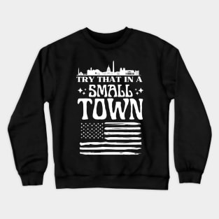 Try that in a small town Crewneck Sweatshirt